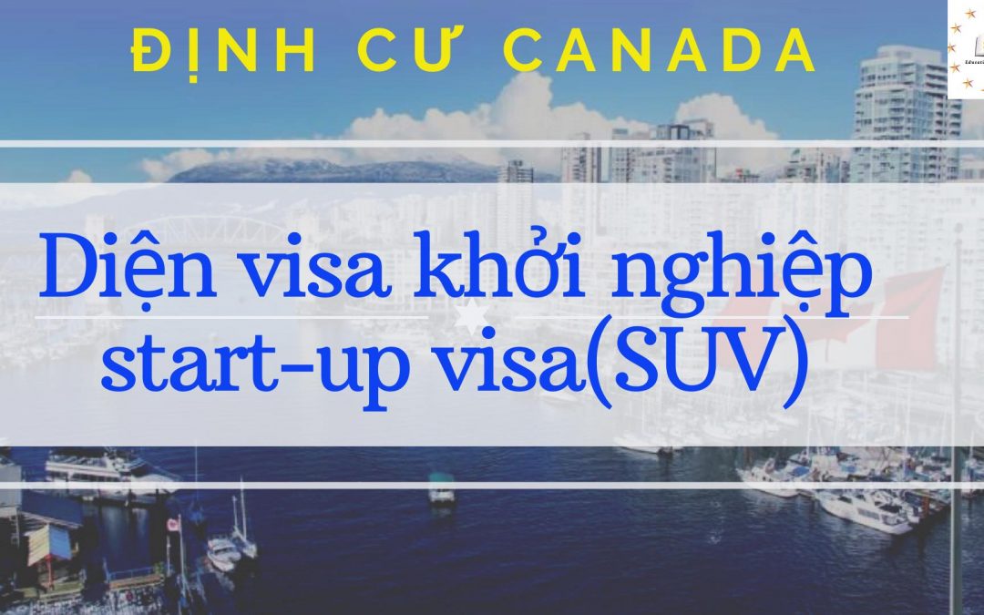 Định cư Canada diện khởi nghiệp Start-up Visa (SUV)