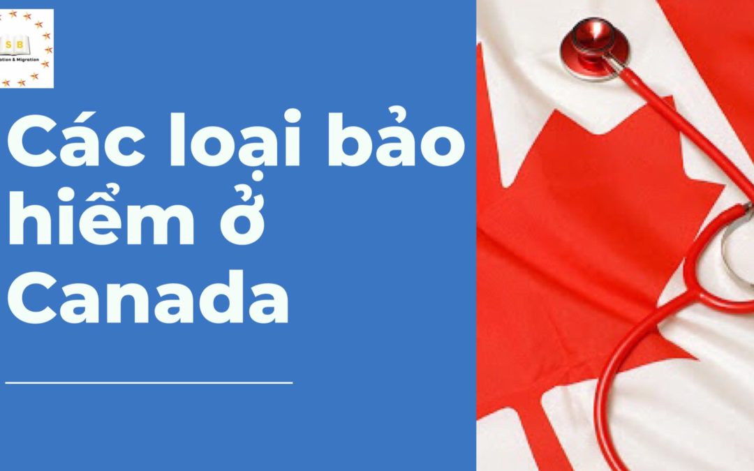 Những loại bảo hiểm cần biết ở Canada (Phần 1)