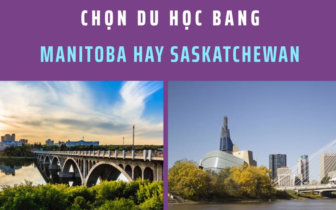 Du học Canada nên chọn bang Manitoba hay Saskatchewan?