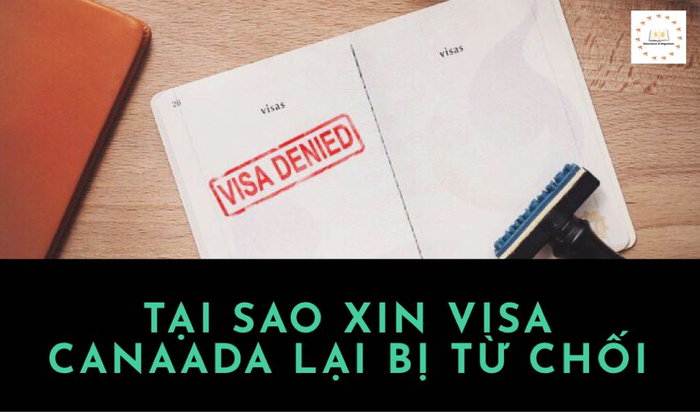 Tại sao hồ sơ xin visa Canada bị từ chối?